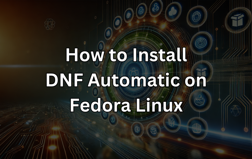 如何在 Fedora 41 Linux 上安装 DNF 自动